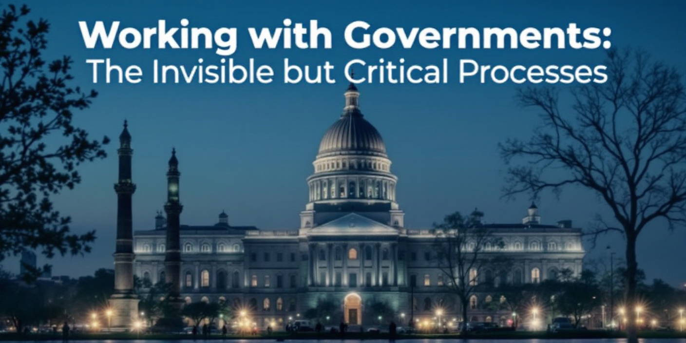 Working with Governments: The Invisible but Critical Processes